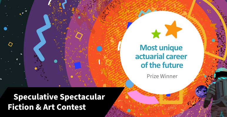 Most Unique Actuarial Career of the Future prize winner in the SOA’s 2022 Speculative Spectacular Fiction and Art Contest