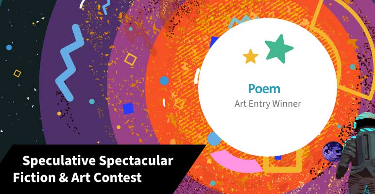 a Poem, Art Entry, prize winner in the SOA&rsquo;s 2022 Speculative Spectacular Fiction and Art Contest.
